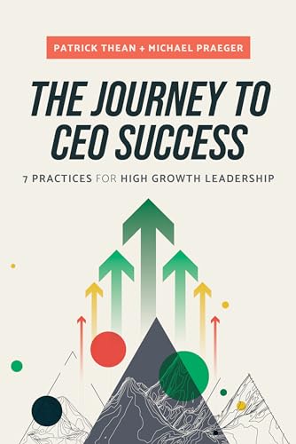 The Journey to CEO Success: 7 Practices for High Growth Leadership von Advantage Media Group