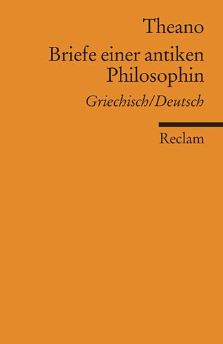 Briefe einer antiken Philosophin. Griechisch/Deutsch: Theano – Originalversion mit deutscher Übersetzung (Reclams Universal-Bibliothek)
