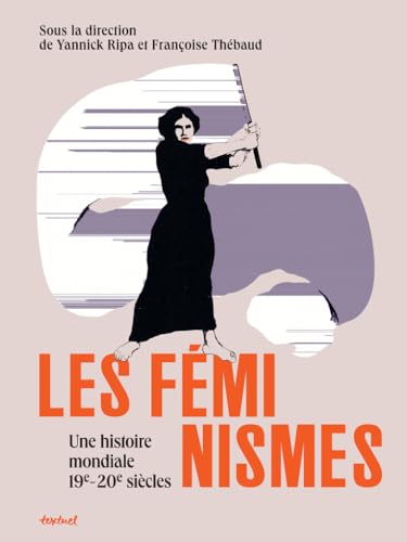 Les féminismes, une histoire mondiale: 19e-20e siècles Les féminismes, une histoire mondiale: 19e-20e siècles von TEXTUEL