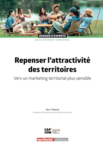 Repenser l'attractivité des territoires: Vers un marketing territorial plus sensible (Dossier d'experts) von Territorial Editions