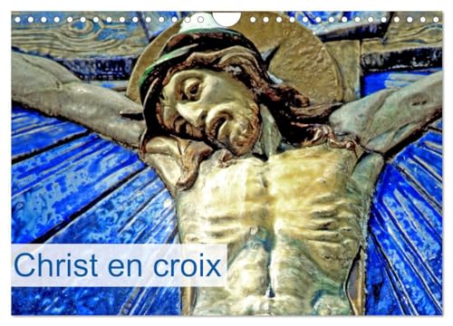 Christ en croix (Calendrier mural 2025 DIN A4 vertical), CALVENDO calendrier mensuel: Christ en croix d'Alsace