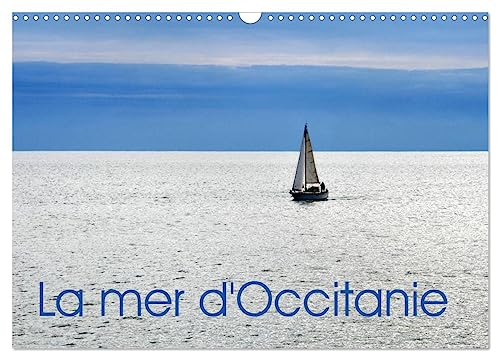 La mer d'Occitanie (Calendrier mural 2025 DIN A3 vertical), CALVENDO calendrier mensuel: Le littoral de la région d'Occitanie