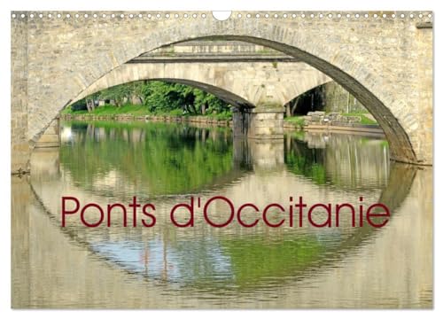 Ponts d'Occitanie (Calendrier mural 2025 DIN A3 vertical), CALVENDO calendrier mensuel: Ponts et viaducs en Occitanie