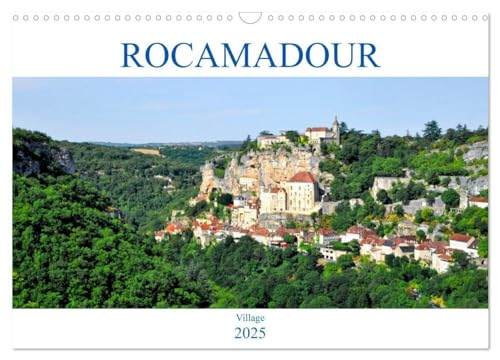 ROCAMADOUR Village (Calendrier mural 2025 DIN A3 vertical), CALVENDO calendrier mensuel: La cité religieuse et le village de Rocamadour