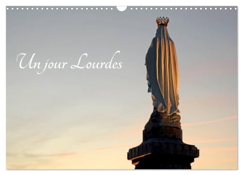 Un jour Lourdes (Calendrier mural 2025 DIN A3 vertical), CALVENDO calendrier mensuel: Le patrimoine du sanctuaire de Lourdes
