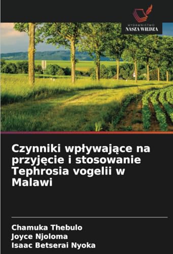 Czynniki wpływające na przyjęcie i stosowanie Tephrosia vogelii w Malawi von Wydawnictwo Nasza Wiedza