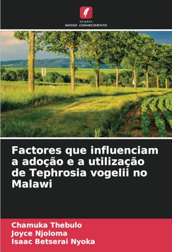 Factores que influenciam a adoção e a utilização de Tephrosia vogelii no Malawi von Edições Nosso Conhecimento