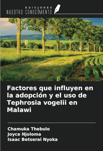 Factores que influyen en la adopción y el uso de Tephrosia vogelii en Malawi von Ediciones Nuestro Conocimiento