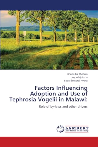 Factors Influencing Adoption and Use of Tephrosia Vogelii in Malawi:: Role of by-laws and other drivers von LAP LAMBERT Academic Publishing