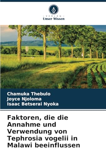 Faktoren, die die Annahme und Verwendung von Tephrosia vogelii in Malawi beeinflussen von Verlag Unser Wissen
