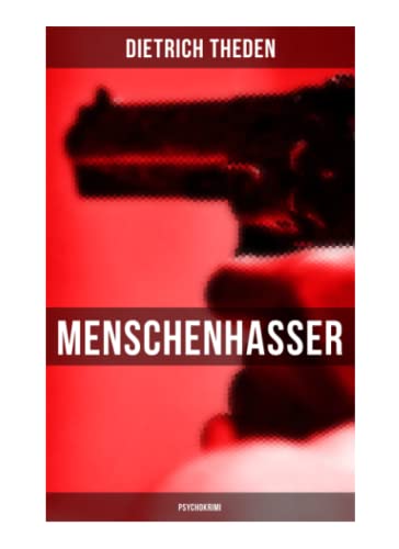 Menschenhasser (Psychokrimi): Psychothriller des Autors von "Ein Verteidiger", "Die zweite Buße" und "Der Advokatenbauer" von Musaicum Books