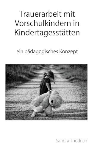 Trauerarbeit mit Vorschulkindern in Kindertagesstätten: ein pädagogisches Konzept