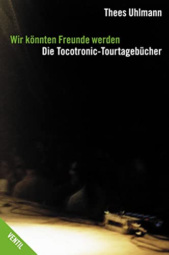 Wir könnten Freunde werden: Die Tocotronic-Tourtagebücher