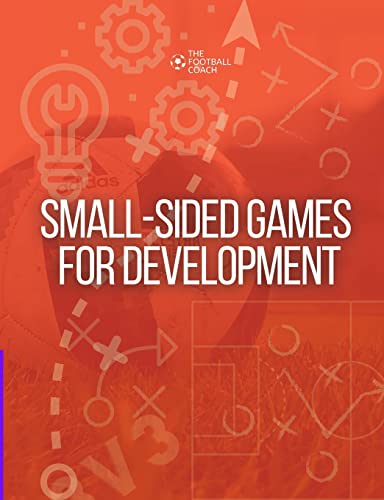 Small-Sided Games for Development: Developing Players through Small-Sided Games von Lulu.com