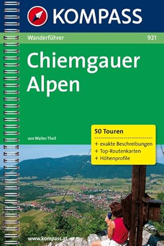 Chiemgauer Alpen: Wanderführer mit 50 Touren mit Höhenprofilen und Routenkarten (KOMPASS Wanderführer, Band 921)