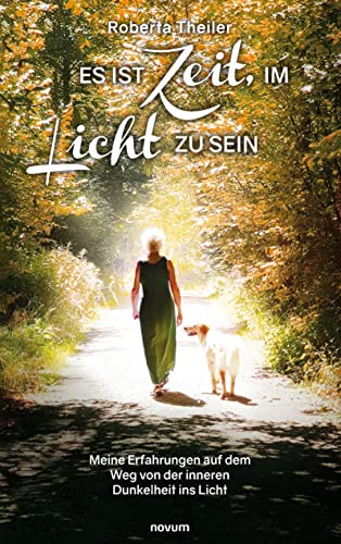 Es ist Zeit, im Licht zu sein: Meine Erfahrungen auf dem Weg von der inneren Dunkelheit ins Licht Es ist Zeit, im Licht zu sein: Meine Erfahrungen auf dem Weg von der inneren Dunkelheit ins Licht