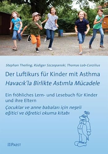 Der Luftikurs für Kinder mit Asthma: Ein fröhliches Lern- und Lesebuch für Kinder und ihre Eltern = Havacık’la Birlikte Astımla Mücadele:Çocuklar ve anne babaları için neşeli eğitici ve öğretici ... Der Luftikurs für Kinder mit Asthma: Ein fröhliches Lern- und Lesebuch für Kinder und ihre Eltern = Havacık’la Birlikte Astımla Mücadele:Çocuklar ve anne babaları için neşeli eğitici ve öğretici ...