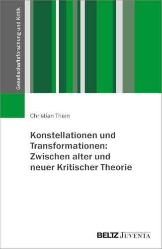 Konstellationen und Transformationen: Zwischen alter und neuer Kritischer Theorie (Gesellschaftsforschung und Kritik) von Beltz Juventa