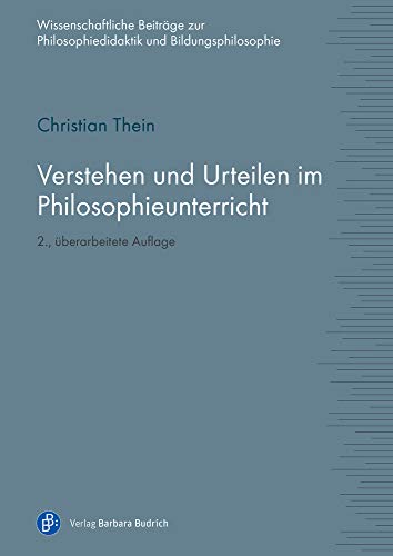 Verstehen und Urteilen im Philosophieunterricht (Wissenschaftliche Beiträge zur Philosophiedidaktik und Bildungsphilosophie)