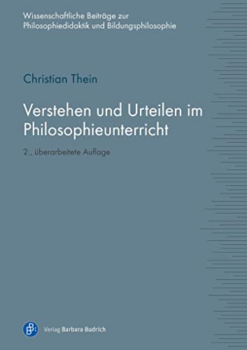 Verstehen und Urteilen im Philosophieunterricht (Wissenschaftliche Beiträge zur Philosophiedidaktik und Bildungsphilosophie)