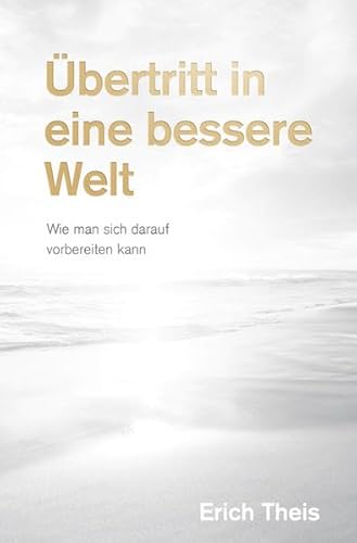 Übertritt in eine bessere Welt: Wie man sich darauf vorbereiten kann