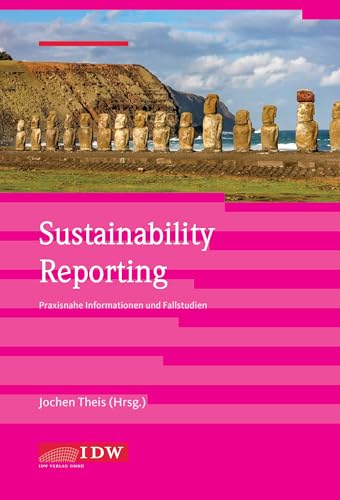 Sustainability Reporting: Praxisnahe Informationen und Fallstudien (IDW Nachhaltigkeit: Praxisorientierter Überblick zur Berichterstattung, unternehmerischer Praxis und Prüfung) von IDW
