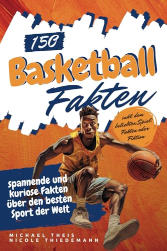 150 Basketball Fakten: spannende und kuriose Fakten über den besten Sport der Welt von Sportsession