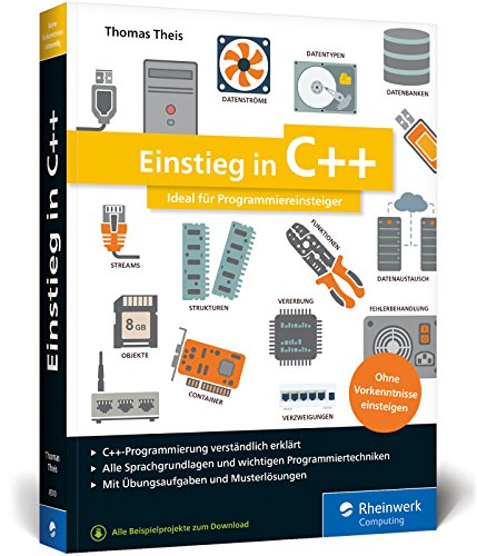 Einstieg in C++: Ideal für Programmiereinsteiger. Inkl. Einführung in die objektorientierte Programmierung. Mit Übungsaufgaben und Musterlösungen