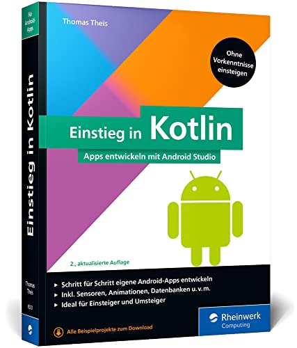 Einstieg in Kotlin: Apps entwickeln mit Android Studio. Keine Vorkenntnisse erforderlich, ideal für Kotlin-Einsteiger und Java-Umsteiger von Rheinwerk Computing