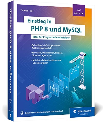 Einstieg in PHP 8 und MySQL: Ideal für Programmieranfänger ohne Vorwissen. Schnell und einfach dynamische Webseiten entwickeln. Inkl. MariaDB