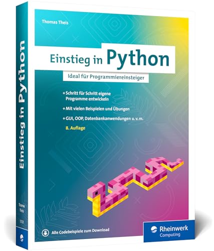 Einstieg in Python: Die Einführung in Python 3. Das ideale Buch für Programmieranfänger. Inkl. Objektorientierung und vielen Übungen Einstieg in Python: Die Einführung in Python 3. Das ideale Buch für Programmieranfänger. Inkl. Objektorientierung und vielen Übungen