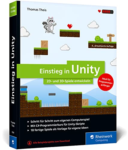 Einstieg in Unity: Schritt für Schritt zum eigenen Computerspiel. Ideal für Programmieranfänger ohne Vorwissen. Mit 18 Beispiel-Games