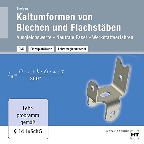 Lehrerbegleitmaterial Kaltumformen von Blech und Flachstäben: Ausgleichswerte - Neutrale Faser - Werkstattverfahren von VERLAG HANDWERK UND TECHNIK