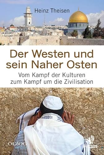 Der Westen und sein Naher Osten: Vom Kampf der Kulturen zum Kampf um die Zivilisation