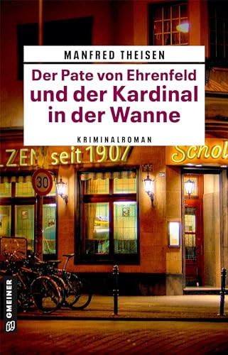 Der Pate von Ehrenfeld und der Kardinal in der Wanne: Kriminalroman (Kriminalromane im GMEINER-Verlag)