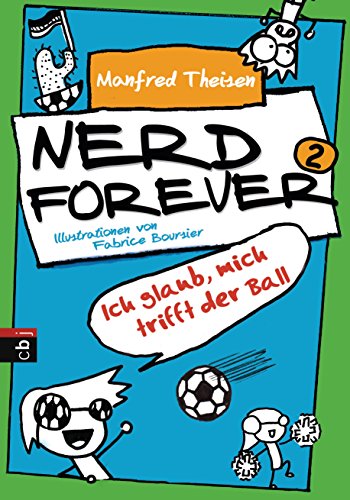 Nerd Forever - Ich glaub mich trifft der Ball: Ausgezeichnet mit dem Saarländischen Kinder- und Jugendpreis 2015 (Nerd Forever - Die Serie, Band 2)