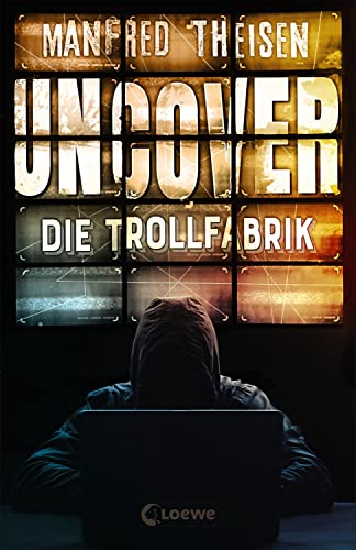 Uncover - Die Trollfabrik: Ein Thriller über Fake News, Trolls und russische Propaganda ab 14 Jahren Uncover - Die Trollfabrik: Ein Thriller über Fake News, Trolls und russische Propaganda ab 14 Jahren