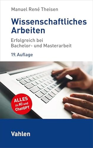 Wissenschaftliches Arbeiten: Erfolgreich bei Bachelor- und Masterarbeit von Vahlen Franz GmbH