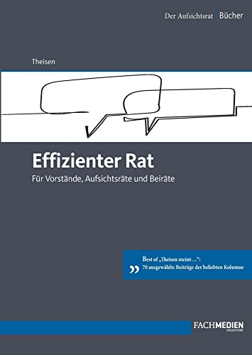 Effizienter Rat: Für Vorstände, Aufsichtsräte und Beiräte von Fachmedien Otto Schmidt KG