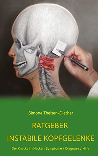Ratgeber Instabile Kopfgelenke: Der Knacks im Nacken: Symptome/Diagnose/Hilfe