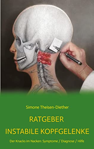 Ratgeber Instabile Kopfgelenke: Der Knacks im Nacken: Symptome/Diagnose/Hilfe