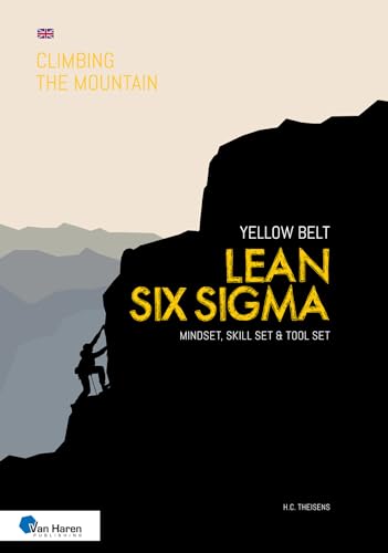 Lean Six Sigma Yellow Belt: Mindset, Skill set and Tool set (Climbing the Mountain) von Van Haren Publishing