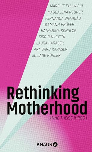 Rethinking Motherhood: Prominente Stimmen für mehr Solidarität und ein neues Mutterbild von Knaur HC