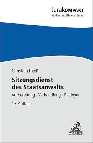 Sitzungsdienst des Staatsanwalts: Vorbereitung, Verhandlung, Plädoyer (Jura kompakt) von C.H.Beck