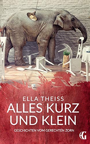 Alles kurz und klein: Geschichten vom gerechten Zorn (Edition Gegenwind)
