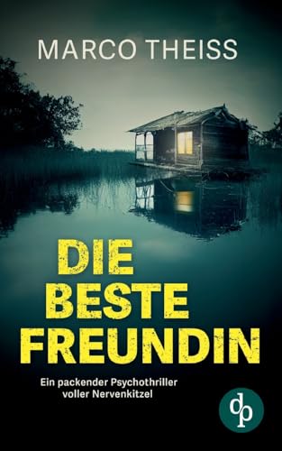 Die beste Freundin: Ein packender Psychothriller voller Nervenkitzel von dp DIGITAL PUBLISHERS GmbH
