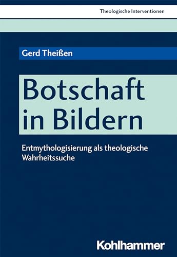 Botschaft in Bildern: Entmythologisierung als theologische Wahrheitssuche (Theologische Interventionen, 6, Band 6) von Kohlhammer W.