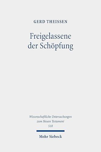 Freigelassene der Schöpfung: Religiöse und rationale Motive in der biblischen Ethik (Wissenschaftliche Untersuchungen zum Neuen Testament, Band 518) von Mohr Siebeck
