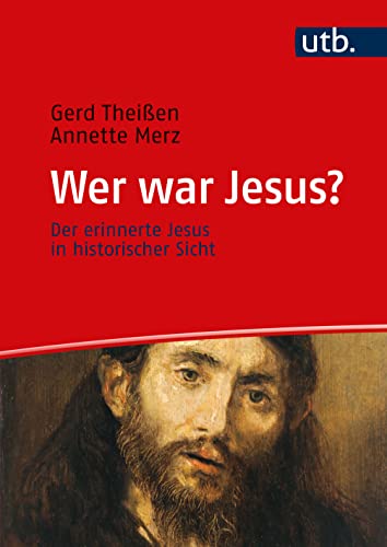 Wer war Jesus? Der erinnerte Jesus in historischer Sicht. Ein Lehrbuch von UTB GmbH