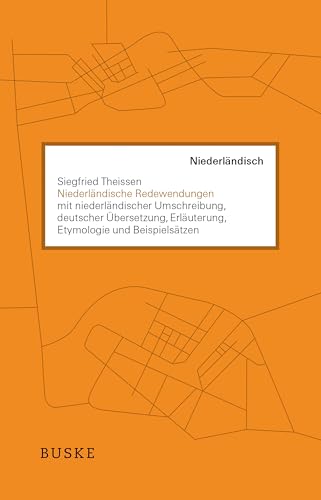 Niederländische Redewendungen: mit niederländischer Umschreibung, deutscher Übersetzung, Erläuterung, Etymologie und Beispielsätzen
